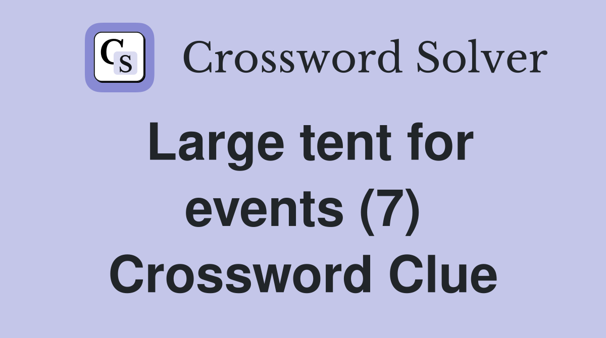 Large tent for events (7) Crossword Clue Answers Crossword Solver